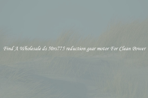 Find A Wholesale ds 50rs775 reduction gear motor For Clean Power