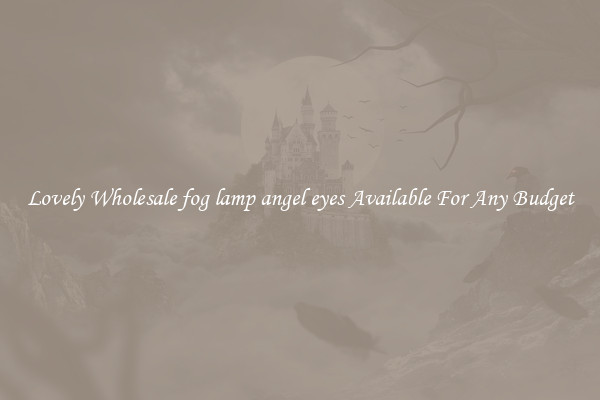 Lovely Wholesale fog lamp angel eyes Available For Any Budget