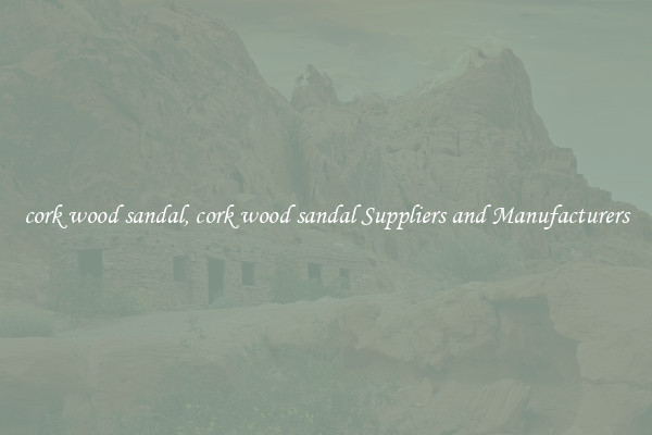 cork wood sandal, cork wood sandal Suppliers and Manufacturers