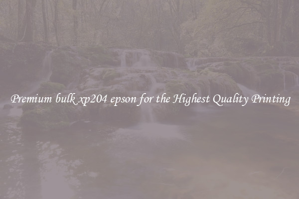 Premium bulk xp204 epson for the Highest Quality Printing