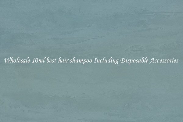 Wholesale 10ml best hair shampoo Including Disposable Accessories 