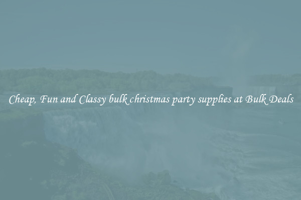 Cheap, Fun and Classy bulk christmas party supplies at Bulk Deals