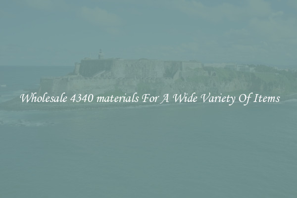 Wholesale 4340 materials For A Wide Variety Of Items