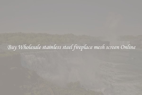 Buy Wholesale stainless steel fireplace mesh screen Online
