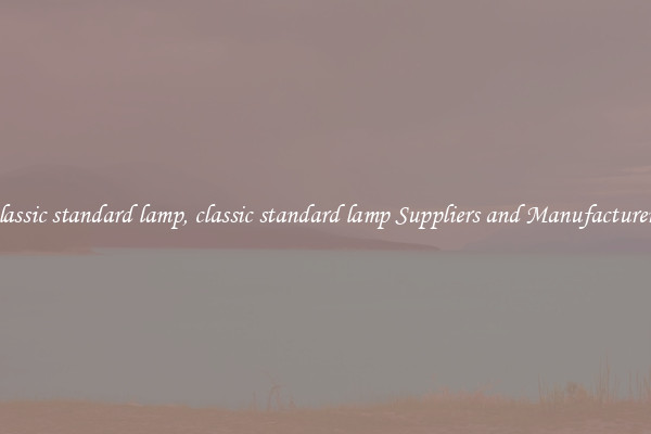 classic standard lamp, classic standard lamp Suppliers and Manufacturers