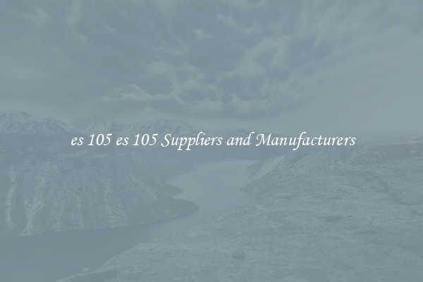 es 105 es 105 Suppliers and Manufacturers