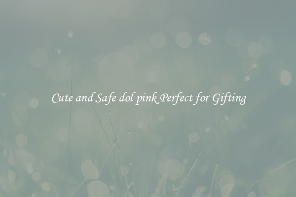 Cute and Safe dol pink Perfect for Gifting