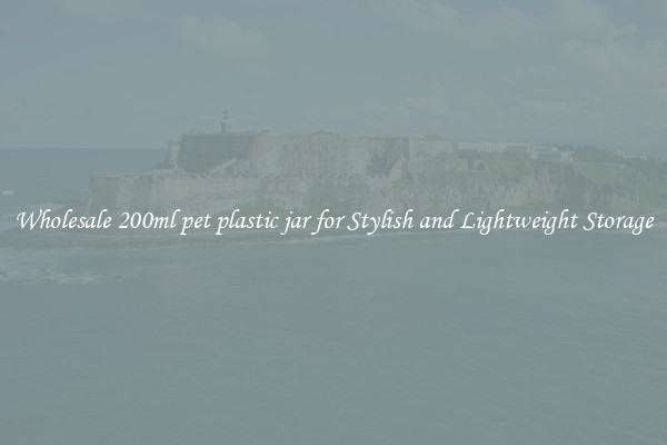 Wholesale 200ml pet plastic jar for Stylish and Lightweight Storage