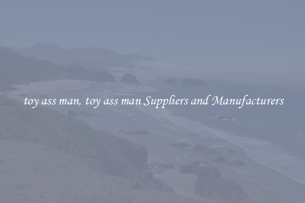 toy ass man, toy ass man Suppliers and Manufacturers