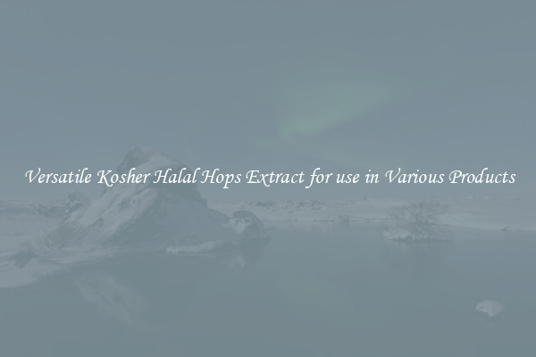 Versatile Kosher Halal Hops Extract for use in Various Products