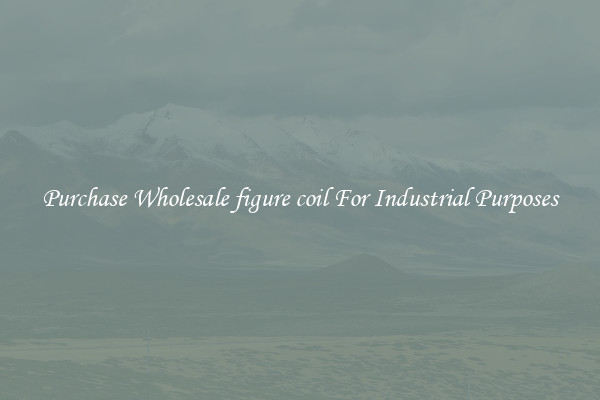 Purchase Wholesale figure coil For Industrial Purposes
