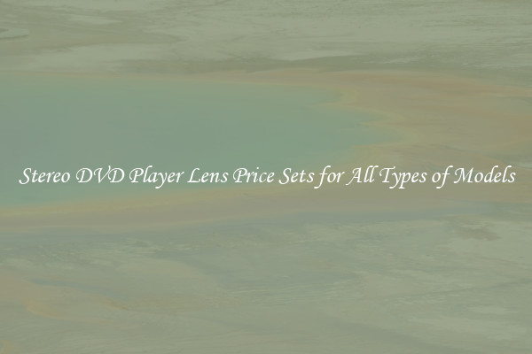 Stereo DVD Player Lens Price Sets for All Types of Models