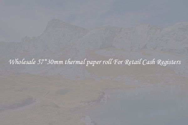 Wholesale 57*30mm thermal paper roll For Retail Cash Registers