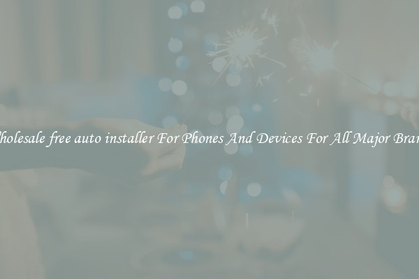 Wholesale free auto installer For Phones And Devices For All Major Brands