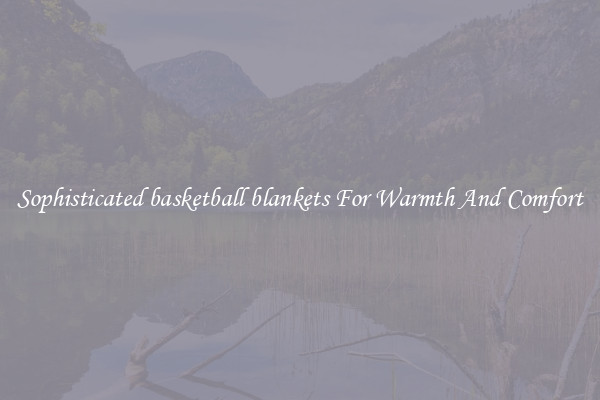 Sophisticated basketball blankets For Warmth And Comfort