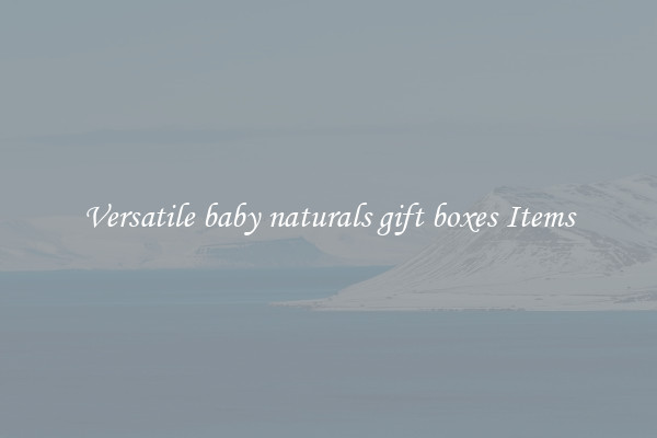 Versatile baby naturals gift boxes Items