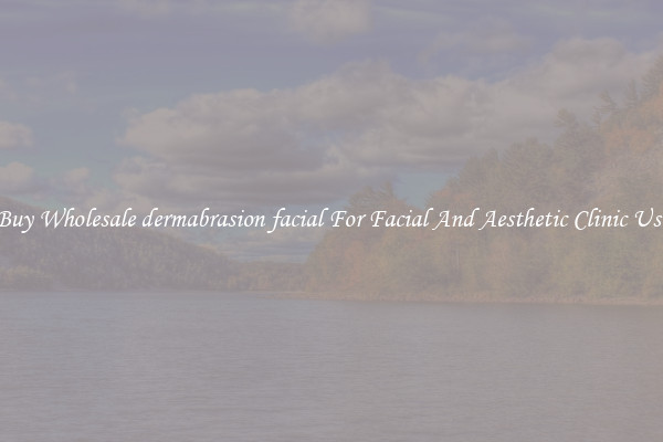 Buy Wholesale dermabrasion facial For Facial And Aesthetic Clinic Use