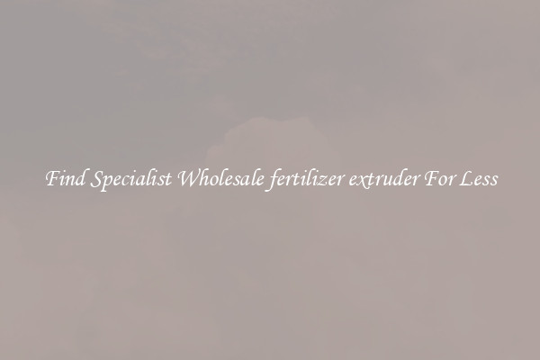  Find Specialist Wholesale fertilizer extruder For Less 