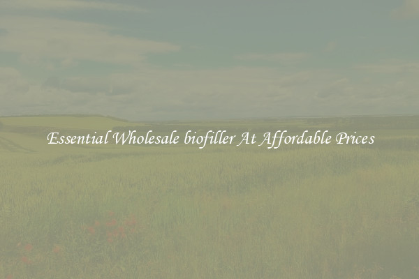 Essential Wholesale biofiller At Affordable Prices