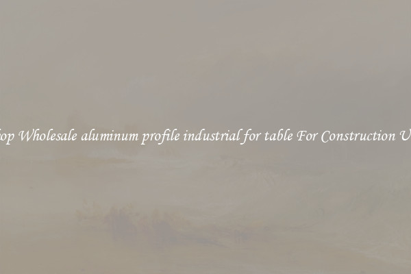 Shop Wholesale aluminum profile industrial for table For Construction Uses