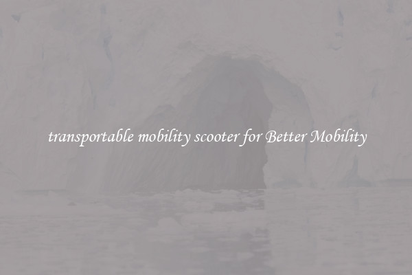 transportable mobility scooter for Better Mobility