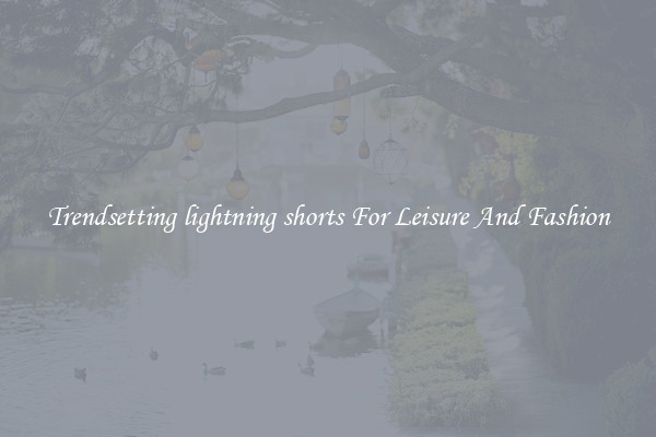 Trendsetting lightning shorts For Leisure And Fashion