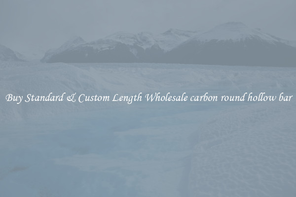 Buy Standard & Custom Length Wholesale carbon round hollow bar