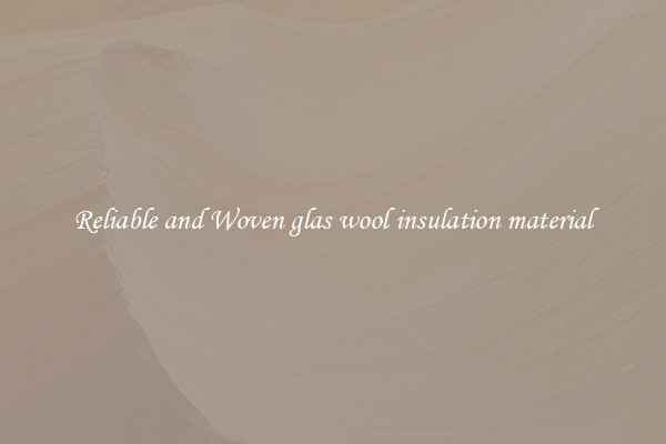 Reliable and Woven glas wool insulation material