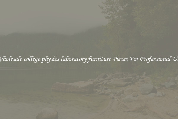 Wholesale college physics laboratory furniture Pieces For Professional Use