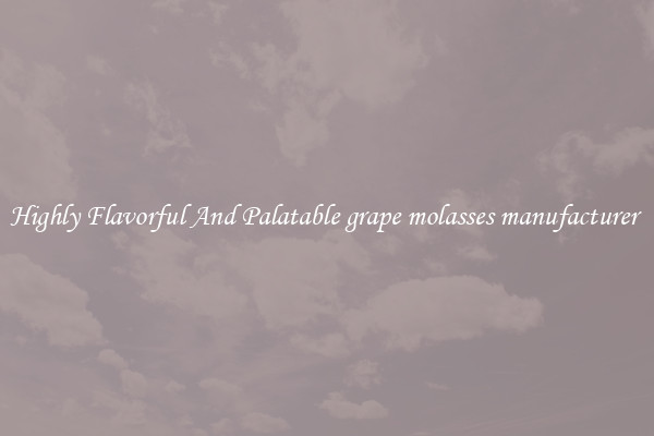 Highly Flavorful And Palatable grape molasses manufacturer 