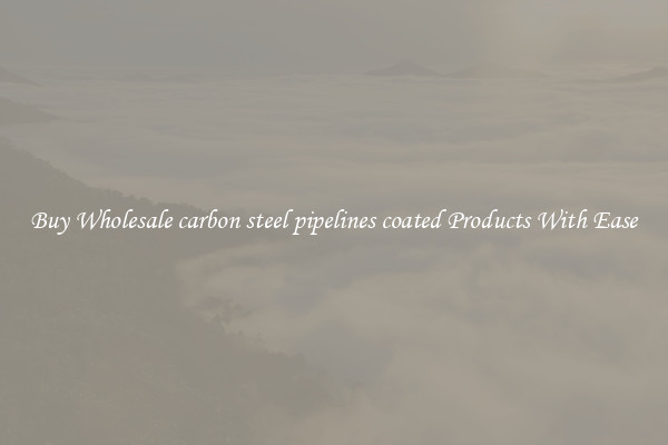 Buy Wholesale carbon steel pipelines coated Products With Ease