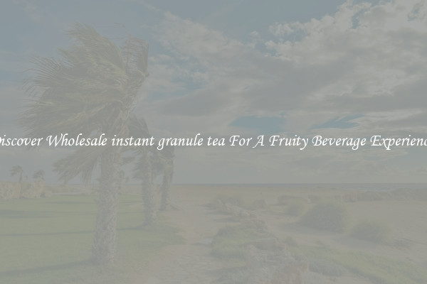 Discover Wholesale instant granule tea For A Fruity Beverage Experience 