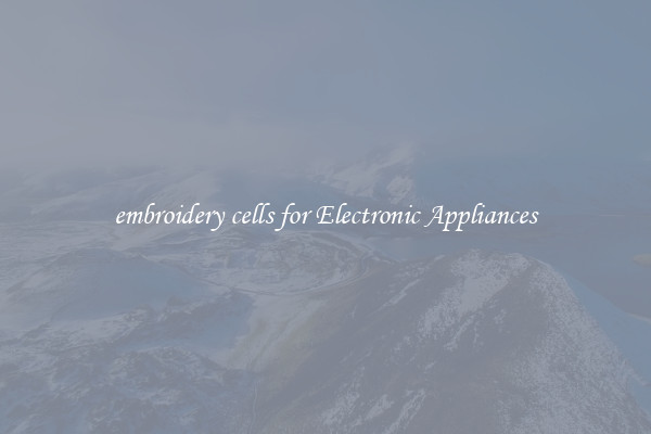 embroidery cells for Electronic Appliances