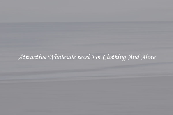 Attractive Wholesale tecel For Clothing And More